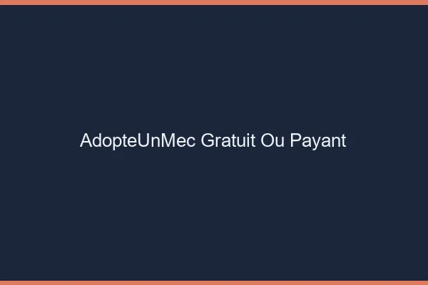 AdopteUnMec gratuit ou payant