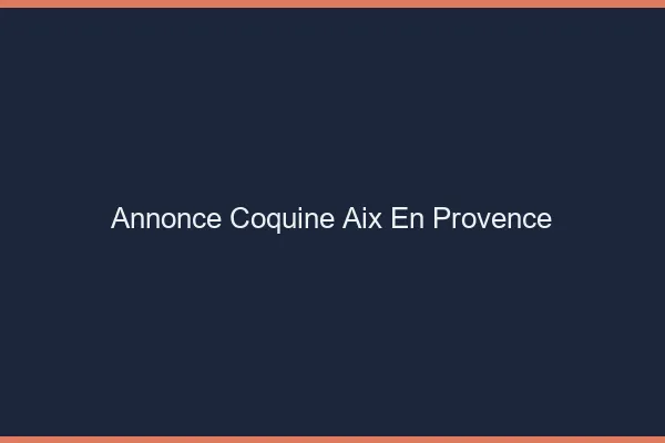 Annonce coquine Aix-en-Provence