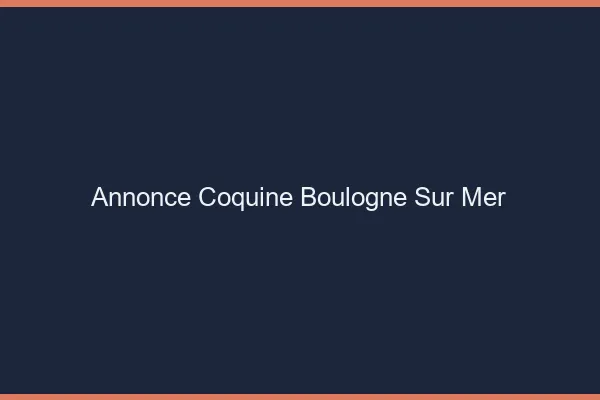 Annonce coquine Boulogne-sur-Mer