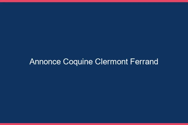 Annonce coquine Clermont-Ferrand