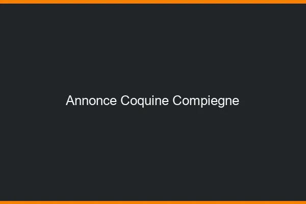 Annonce coquine Compiègne