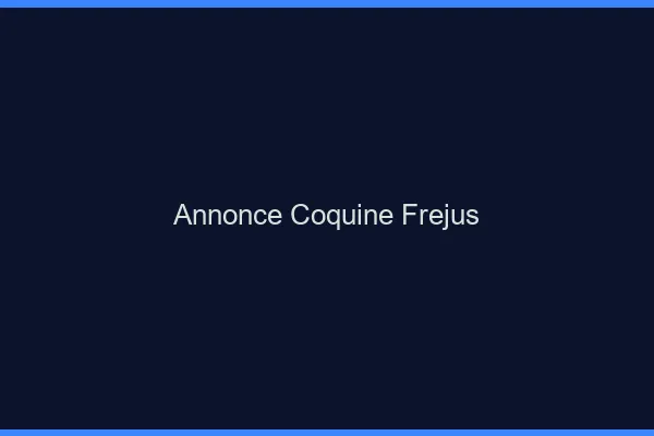 Annonce coquine Fréjus