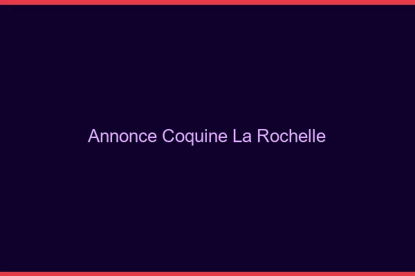 Annonce coquine la rochelle