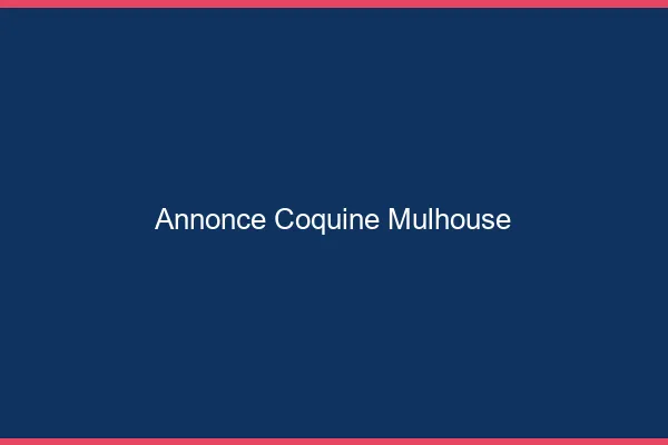 Annonce coquine Mulhouse