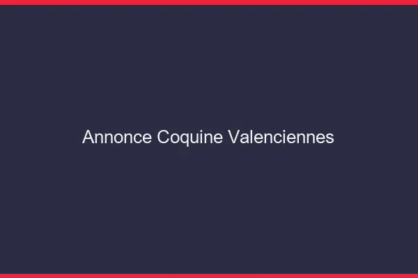 Annonce coquine Valenciennes