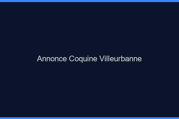 Annonce coquine Villeurbanne