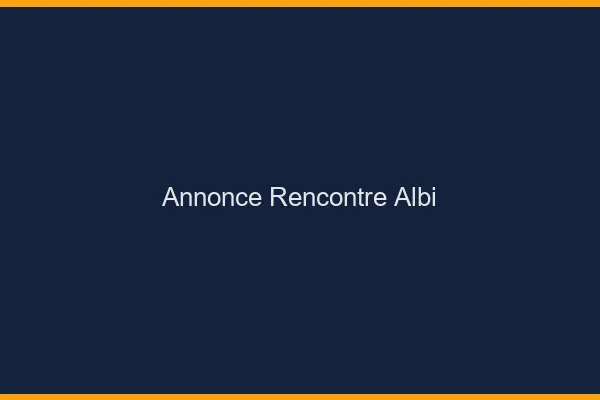 Annonce rencontre Albi
