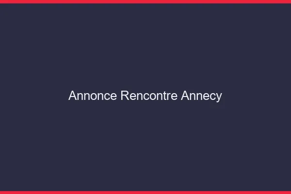 Annonce rencontre Annecy
