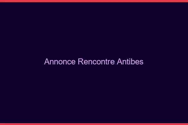 Annonce rencontre Antibes