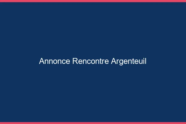 Annonce rencontre Argenteuil
