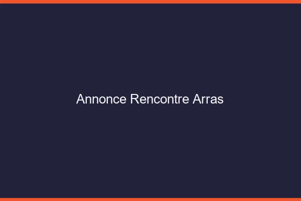 Annonce rencontre Arras