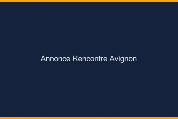 Annonce rencontre Avignon