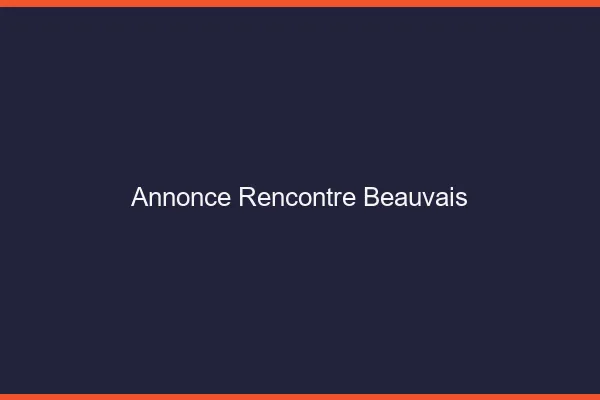Annonce rencontre Beauvais
