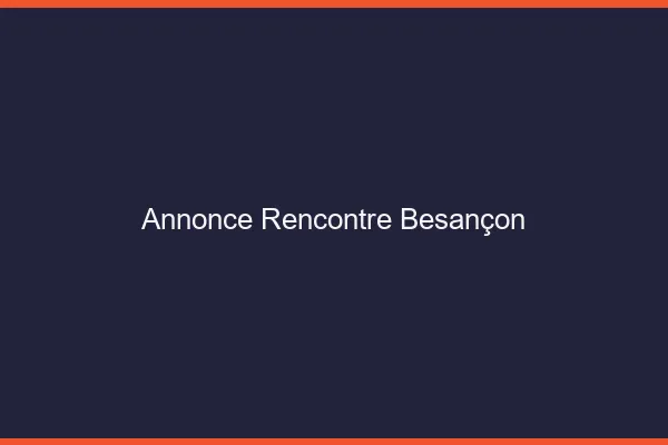 Annonce rencontre Besançon