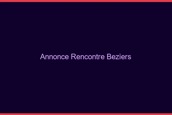 Annonce rencontre Béziers