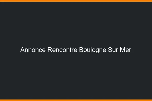 Annonce rencontre Boulogne-sur-Mer
