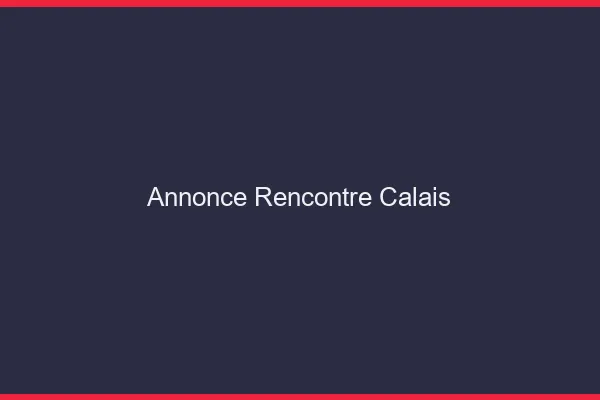 Annonce rencontre Calais