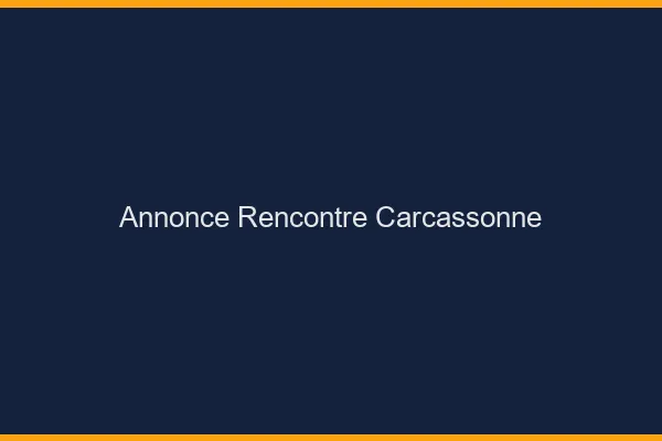 Annonce rencontre Carcassonne