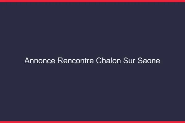 Annonce rencontre Chalon-sur-Saône