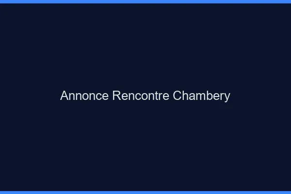 Annonce rencontre Chambéry