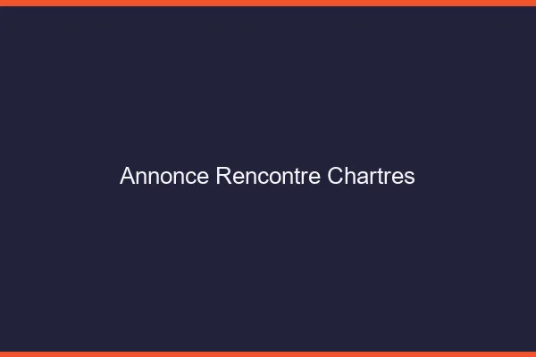 Annonce rencontre Chartres
