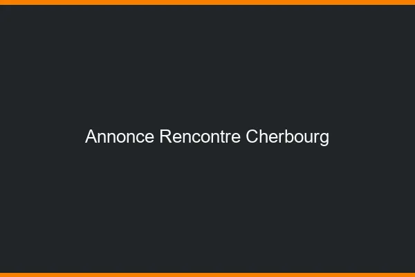 Annonce rencontre Cherbourg