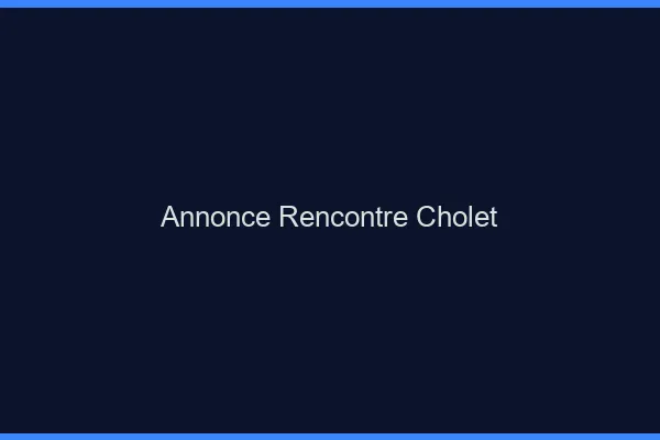Annonce rencontre Cholet