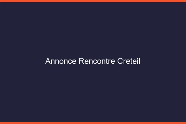 Annonce rencontre Créteil