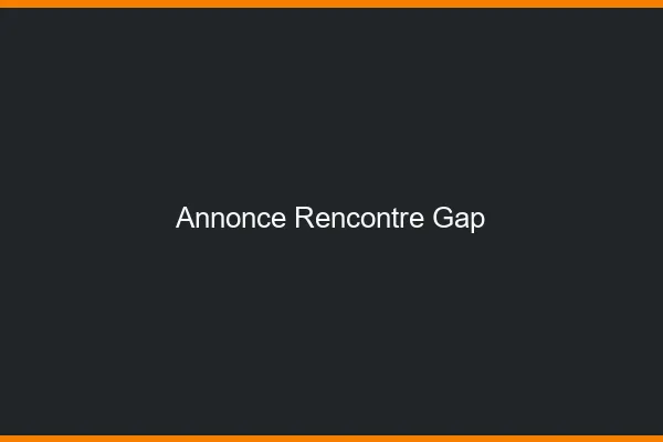 Annonce rencontre Gap