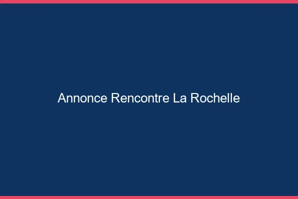 Annonce rencontre la rochelle