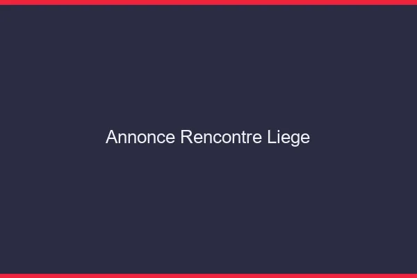 Annonce rencontre Liège