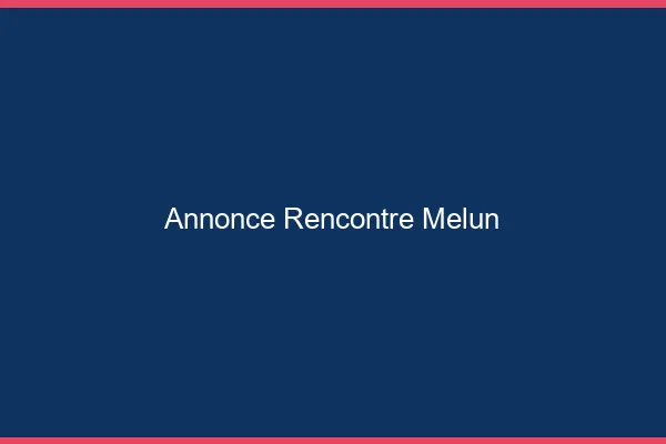 Annonce rencontre Melun