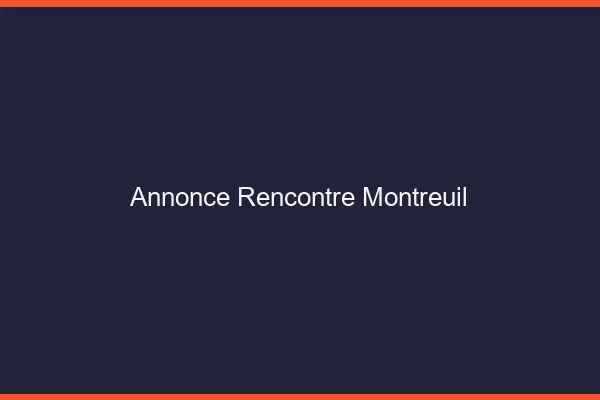 Annonce rencontre Montreuil