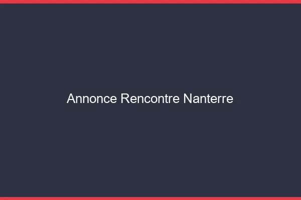 Annonce rencontre Nanterre