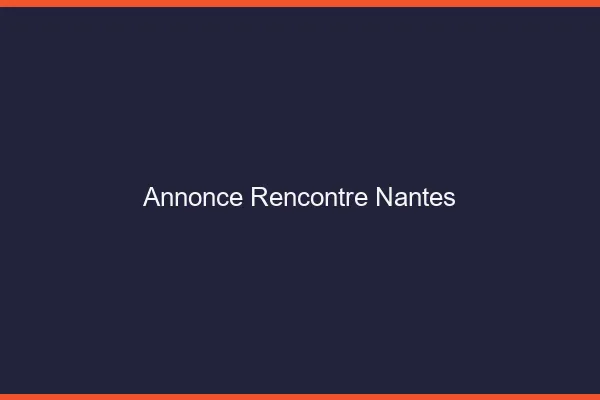 Annonce rencontre Nantes