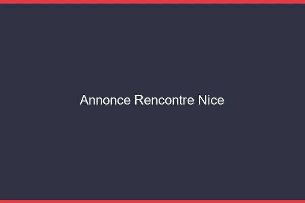 Annonce rencontre Nice