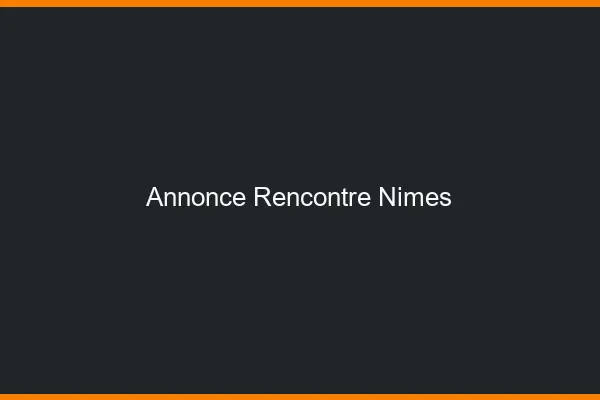 Annonce rencontre Nîmes