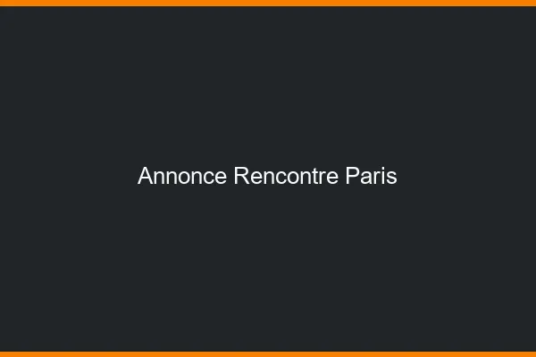 Annonce rencontre Paris
