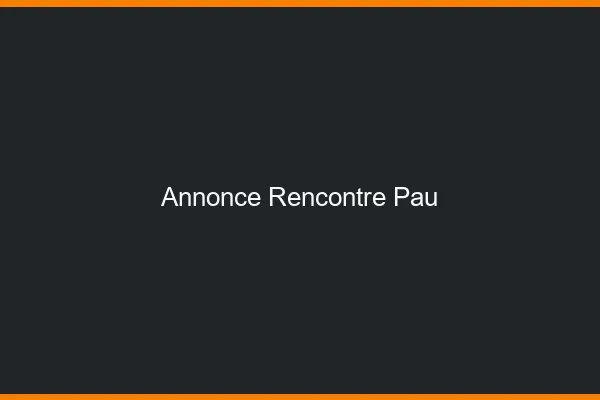 Annonce rencontre Pau