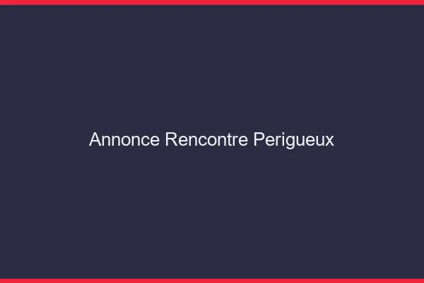 Annonce rencontre Périgueux