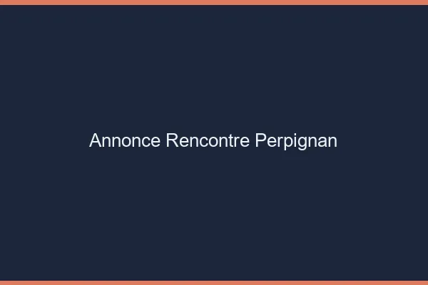 Annonce rencontre Perpignan