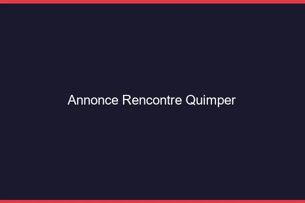 Annonce rencontre Quimper