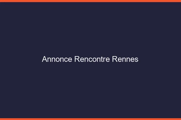 Annonce rencontre Rennes