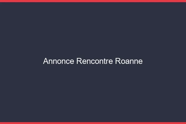 Annonce rencontre Roanne