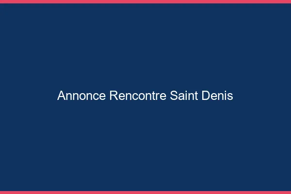 Annonce rencontre Saint-Denis