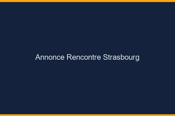 Annonce rencontre Strasbourg
