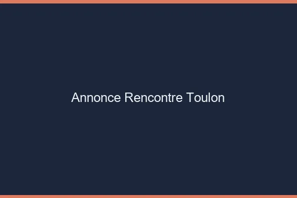 Annonce rencontre Toulon