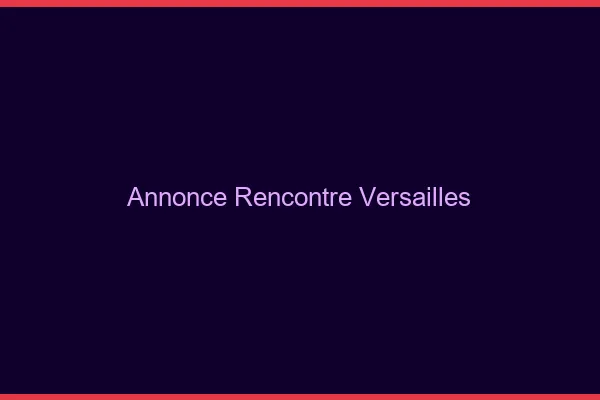 Annonce rencontre Versailles