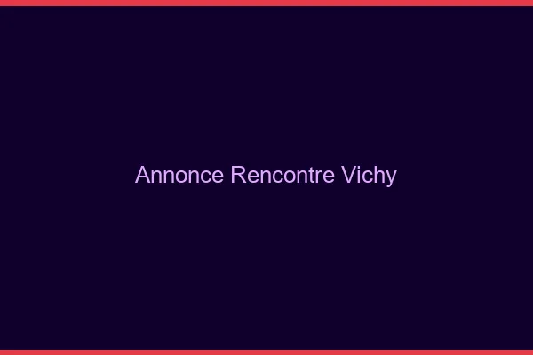 Annonce rencontre Vichy