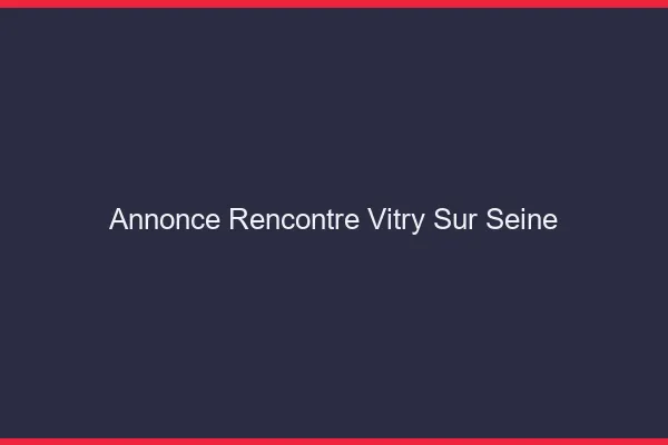 Annonce rencontre Vitry-sur-Seine